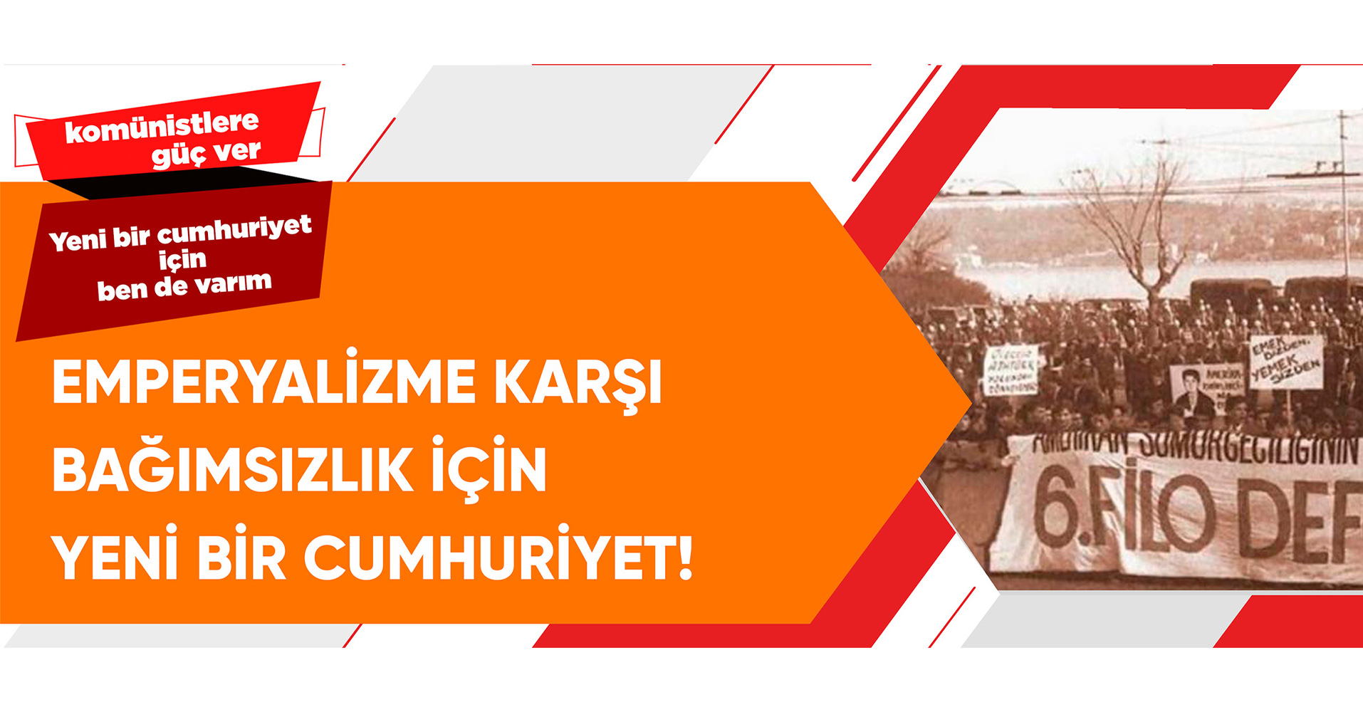 EMPERYALİZME KARŞI BAĞIMSIZLIK İÇİN YENİ BİR CUMHURİYET!