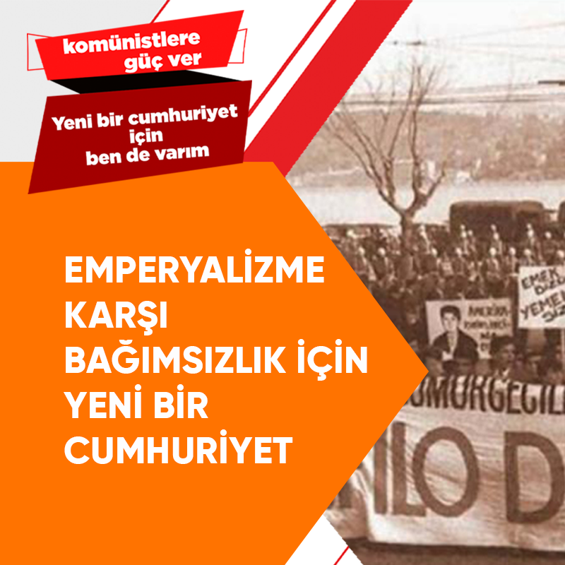 EMPERYALİZME KARŞI BAĞIMSIZLIK İÇİN YENİ BİR CUMHURİYET!
