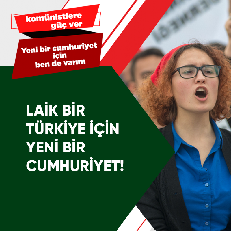 LAİK BİR TÜRKİYE İÇİN YENİ BİR CUMHURİYET!